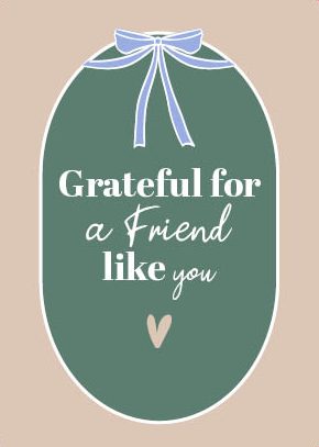 Grateful for a friend like you